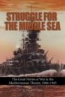 Image for Struggle for the middle sea  : the great navies at war in the Mediterranean
