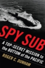 Image for Spy sub  : a top secret mission to the bottom of the Pacific