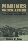 Image for Marines Under Armor : The Marine Corps and the Armored Fighting Vehicle, 1916-2000