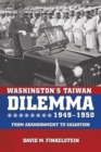 Image for Washington&#39;s Taiwan Dilemma, 1949-1950 : From Abandonment to Salvation