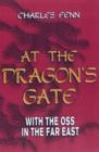 Image for At the dragon&#39;s gate  : with the OSS in the Far East