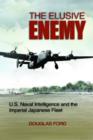 Image for The elusive enemy  : U.S. naval intelligence and the Imperial Japanese Fleet