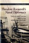 Image for Theodore Roosevelt&#39;s naval diplomacy  : the U.S. Navy and the birth of the American century