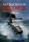 Image for No Room for Mistakes: British and Allied Submarine Warfare, 19391940