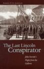 Image for The last Lincoln conspirator  : John Surratt&#39;s flight from the gallows