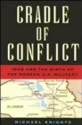 Image for Cradle of conflict  : Iraq and the birth of the modern U.S. military power