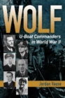 Image for Wolf : U-boat Commanders in World War II