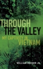 Image for Through the valley  : my captivity in Vietnam