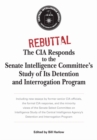 Image for Rebuttal : The CIA Responds to the Senate Intelligence Committee&#39;s Study of Its Detention and Interrogation Program