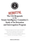Image for Rebuttal: the CIA responds to the Senate Intelligence Committee&#39;s study of its detention and interrogation program