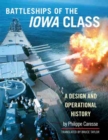 Image for The Battleships of the Iowa Class : A Design and Operational History