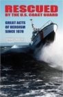 Image for Rescued by the U.S. Coastguard  : great acts of heroism since 1878