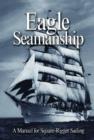 Image for Eagle seamanship  : a manual for square-rigger sailing