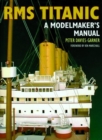 Image for RMS Titanic : A Modelmaker&#39;s Manual