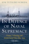 Image for In Defence of Naval Supremacy : Finance, Technology, and British Naval Policy 1889-1914