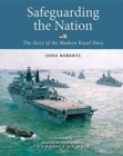 Image for Safeguarding the Nation : The Story of the Modern Royal Navy