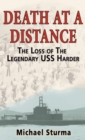 Image for Death at a distance  : the loss of the legendary USS Harder
