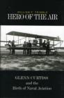Image for Hero of the air  : Glenn Curtiss and the birth of naval aviation