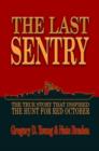 Image for The last sentry  : the true story that inspired &#39;The hunt for Red October&#39;