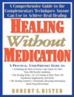 Image for Healing without medication  : a comprehensive guide to the complementary techniques anyone can use to achieve real healing