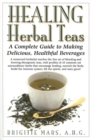 Image for Healing Herbal Teas : A Complete Guide to Making Delicious, Healthful Beverages