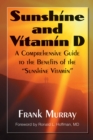 Image for Sunshine and Vitamin D : A Comprehensive Guide to the Benefits of the Sunshine Vitamin