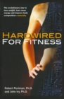 Image for Hardwired for Fitness: The Evolutionary Way to Lose Weight, Have More Energy, and Improve Body Composition Naturally