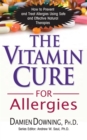 Image for The Vitamin Cure for Allergies: How to Prevent and Treat Allergies using Nutrition and Vitamin Supplementation