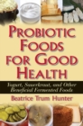 Image for Probiotic Foods for Good Health: Yogurt, Sauerkraut, and Other Beneficial Fermented Foods