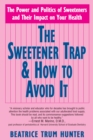 Image for Sweetener Trap and How to Avoid it: The Power and Politics of Sweeteners and Their Impact on Your Health