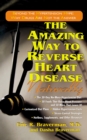 Image for The Amazing Way to Reverse Heart Disease: Beyond the Hypertension Hype: Why Drugs are Not the Answer