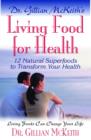 Image for Dr Gillian McKeith&#39;s Living Food for Health: 12 Natural Superfoods to Transform Your Health