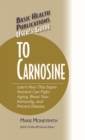 Image for User&#39;s guide to carnosine: learn how this super-nutrient can fight aging, boost your immunity, and prevent disease