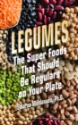 Image for Legumes: The Super Foods That Should Be Regulars on Your Plate