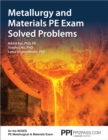 Image for PPI Metallurgy and Materials PE Exam Solved Problems - Includes 160 Problem Scenarios of the NCEES Metallurgical and Materials Exam