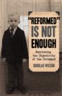 Image for Reformed is Not Enough : Recovering the Objectivity of the Covenant