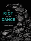 Image for The Riot and the Dance : Foundational Biology