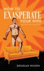 Image for How to Exasperate Your Wife and Other Short Essays for Men