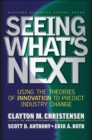 Image for Seeing what&#39;s next  : using the theories of innovation to predict industry change