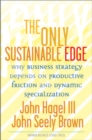 Image for The only sustainable edge  : why business strategy depends on productive friction and dynamic specialization