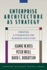 Image for Enterprise Architecture As Strategy : Creating a Foundation for Business Execution