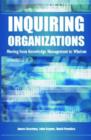 Image for Inquiring Organizations : Moving from Knowledge Management to Wisdom