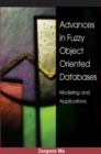 Image for Advances in Fuzzy Object-Oriented Databases : Modeling and Applications