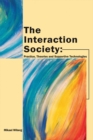 Image for The Interaction Society: Practice, Theories and Supportive Technologies.