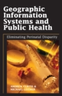 Image for Geographic information systems and public health: eliminating perinatal disparity