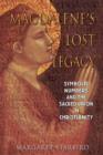 Image for Magdalene&#39;S Lost Legacy : Symbolic Numbers and the Sacred Union in Christianity