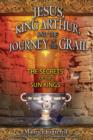 Image for Jesus, King Arthur, and the Journey of the Grail : The Secrets of the Sun Kings