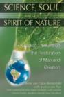 Image for Science, Soul and the Spirit of Nature : Leading Thinkers on the Restoration of Man and Creation
