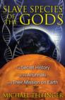 Image for Slave species of the gods  : the secret history of the Anunnaki and their mission on Earth