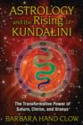 Image for Astrology and the Rising of Kundalini : The Transformative Power of Saturn, Chiron, and Uranus